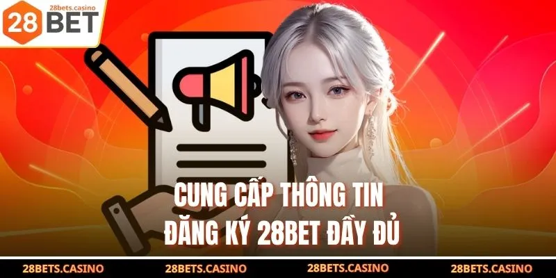 Cung cấp thông tin đăng ký 28BET đầy đủ