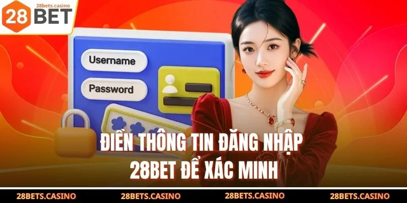 Đăng Nhập 28BET - Hướng Dẫn Truy Cập Nhanh Chóng, An Toàn 2 Điền thông tin đăng nhập 28BET để xác minh