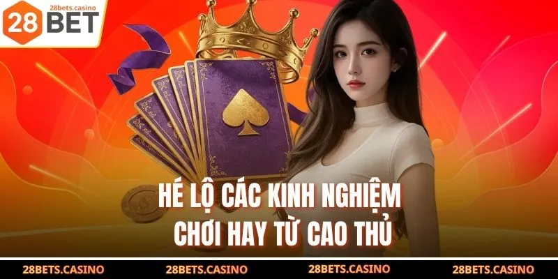 Luật Tiến Lên Miền Nam - Quy Tắc Chơi Chuẩn, Thắng Lớn 4 Hé lộ các kinh nghiệm chơi hay từ cao thủ