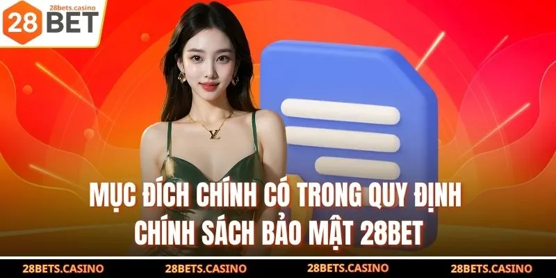 Mục đích chính có trong quy định chính sách bảo mật 28BET