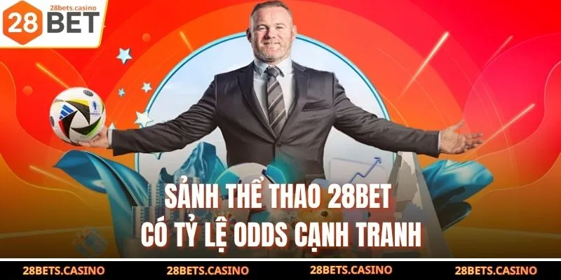 Sảnh thể thao 28BET có tỷ lệ odds cạnh tranh