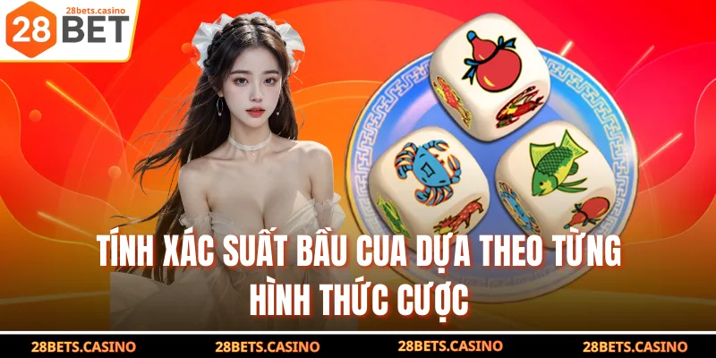 Tính xác suất bầu cua dựa theo từng hình thức cược